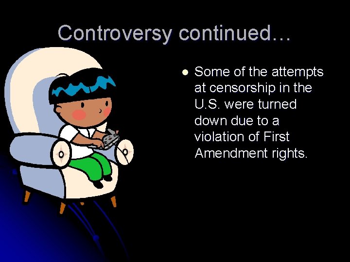 Controversy continued… l Some of the attempts at censorship in the U. S. were