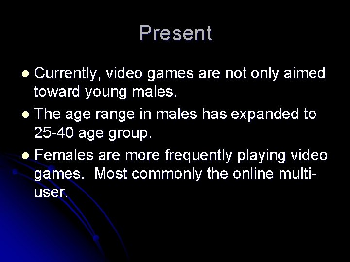 Present Currently, video games are not only aimed toward young males. l The age