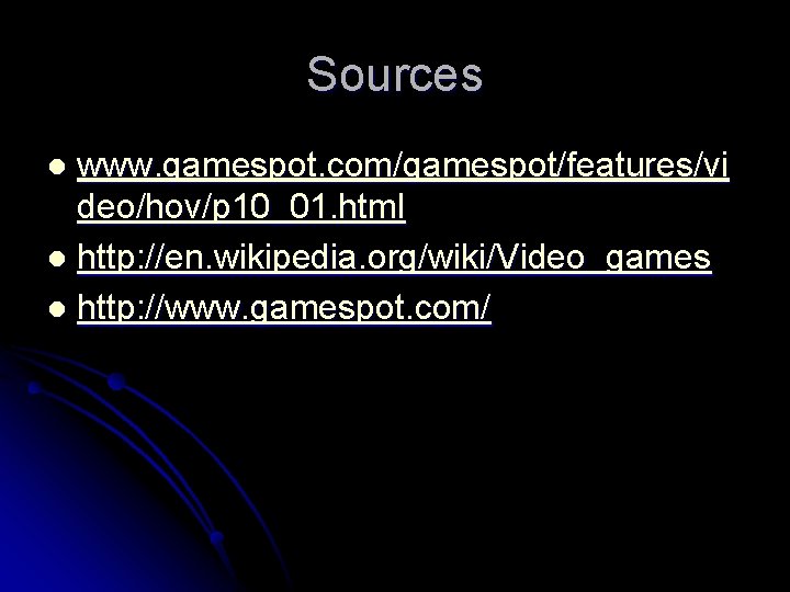 Sources www. gamespot. com/gamespot/features/vi deo/hov/p 10_01. html l http: //en. wikipedia. org/wiki/Video_games l http: