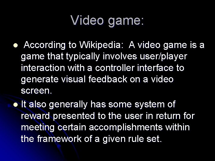 Video game: According to Wikipedia: A video game is a game that typically involves