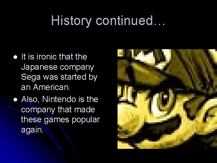 History continued… l l It is ironic that the Japanese company Sega was started