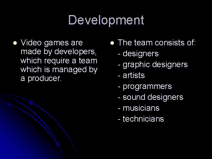 Development l Video games are made by developers, which require a team which is