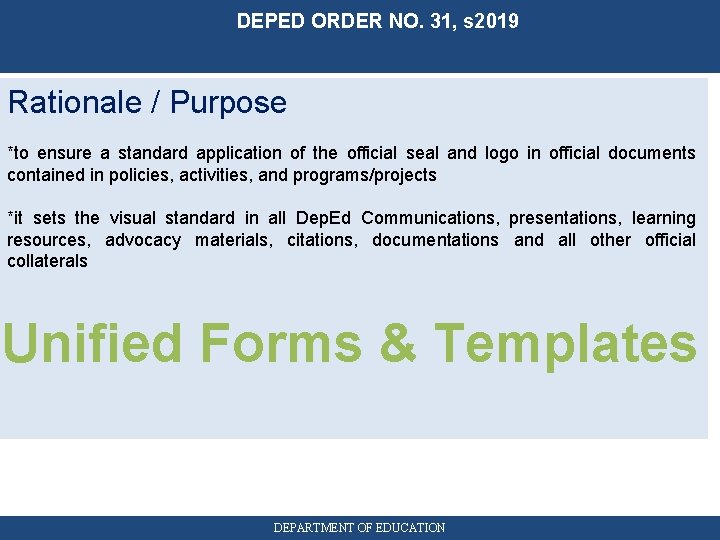 DEPED ORDER NO. 31, s 2019 Rationale / Purpose *to ensure a standard application