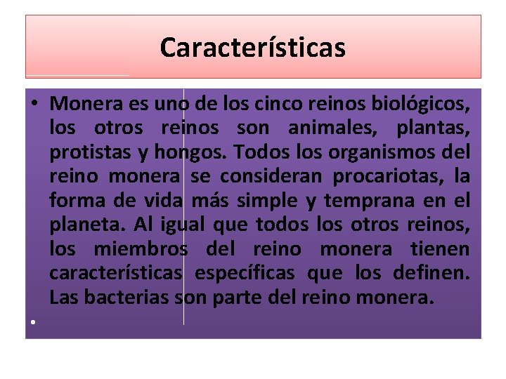 Características • Monera es uno de los cinco reinos biológicos, los otros reinos son