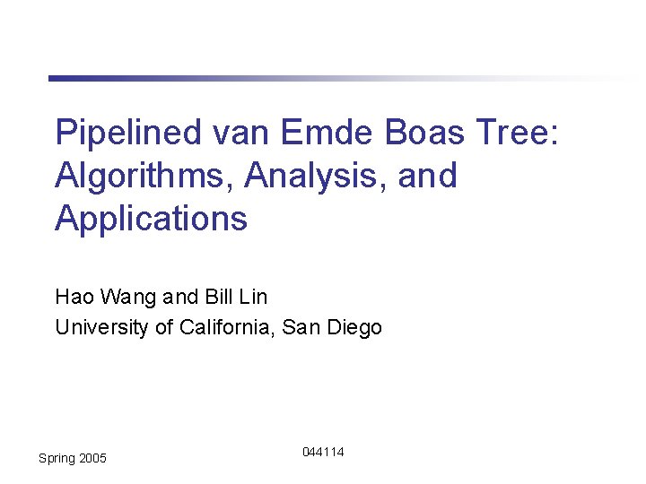 Pipelined van Emde Boas Tree: Algorithms, Analysis, and Applications Hao Wang and Bill Lin