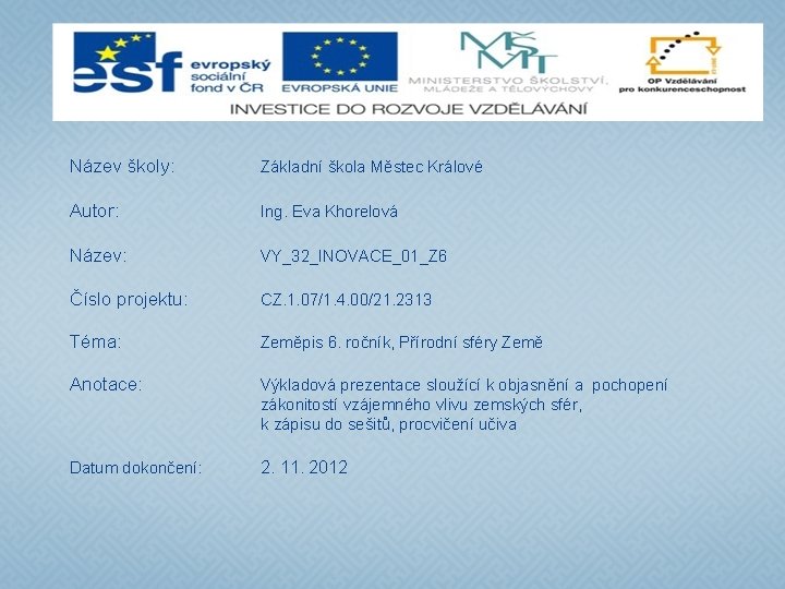 Název školy: Základní škola Městec Králové Autor: Ing. Eva Khorelová Název: VY_32_INOVACE_01_Z 6 Číslo