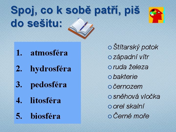 Spoj, co k sobě patří, piš do sešitu: 1. atmosféra 2. hydrosféra 3. pedosféra