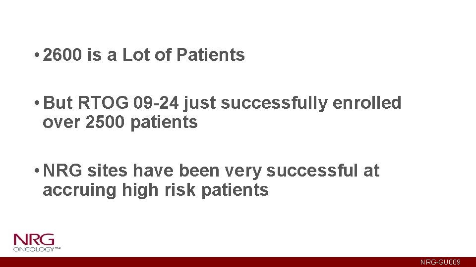  • 2600 is a Lot of Patients • But RTOG 09 -24 just