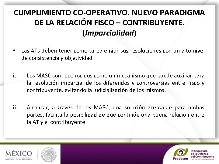 CUMPLIMIENTO CO-OPERATIVO. NUEVO PARADIGMA DE LA RELACIÓN FISCO – CONTRIBUYENTE. (Imparcialidad) • Las ATs