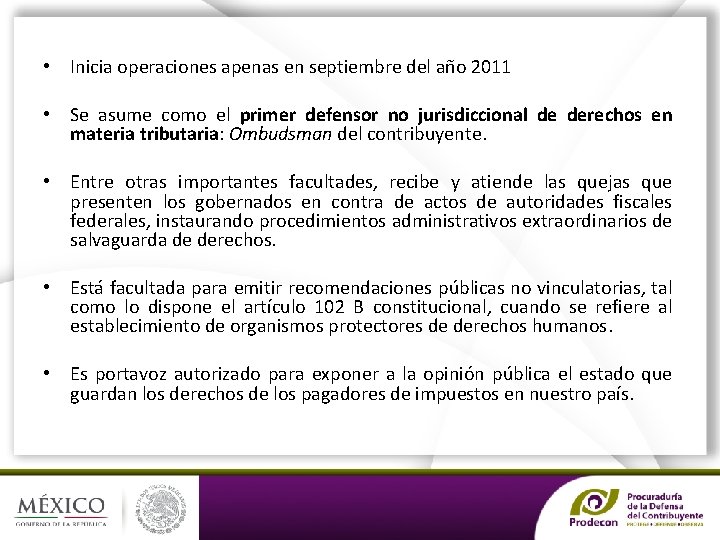 PRODECON: DEFENSOR NO JURISDICCIONAL DE • Inicia operaciones apenas en septiembre del año 2011