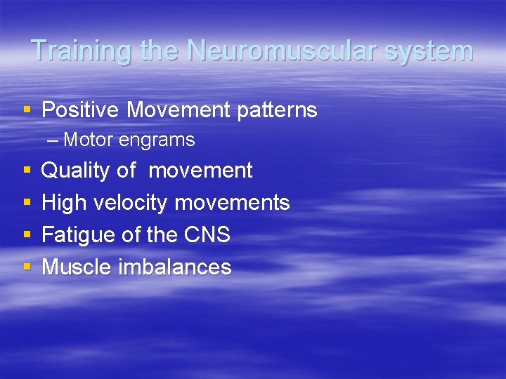 Training the Neuromuscular system § Positive Movement patterns – Motor engrams § § Quality