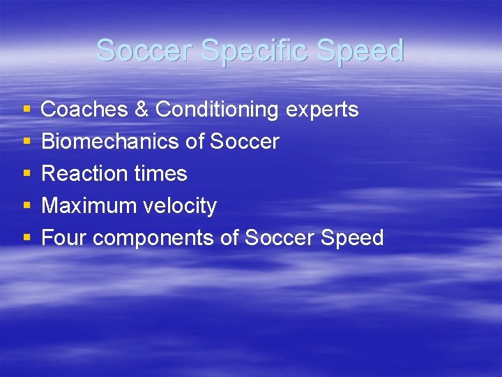 Soccer Specific Speed § § § Coaches & Conditioning experts Biomechanics of Soccer Reaction