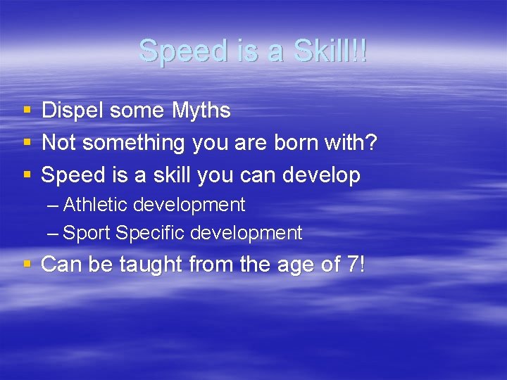 Speed is a Skill!! § § § Dispel some Myths Not something you are