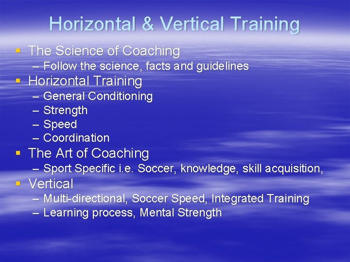 Horizontal & Vertical Training § The Science of Coaching – Follow the science, facts
