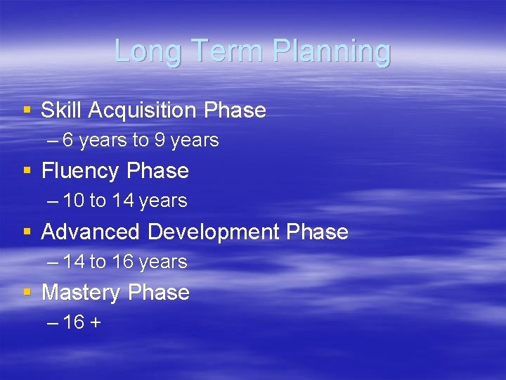 Long Term Planning § Skill Acquisition Phase – 6 years to 9 years §