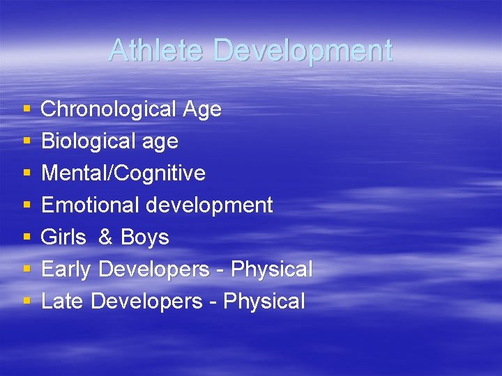 Athlete Development § § § § Chronological Age Biological age Mental/Cognitive Emotional development Girls