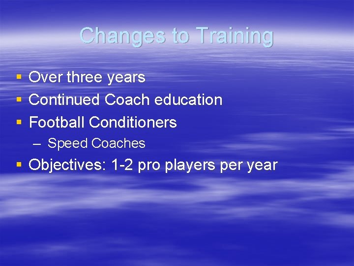 Changes to Training § § § Over three years Continued Coach education Football Conditioners