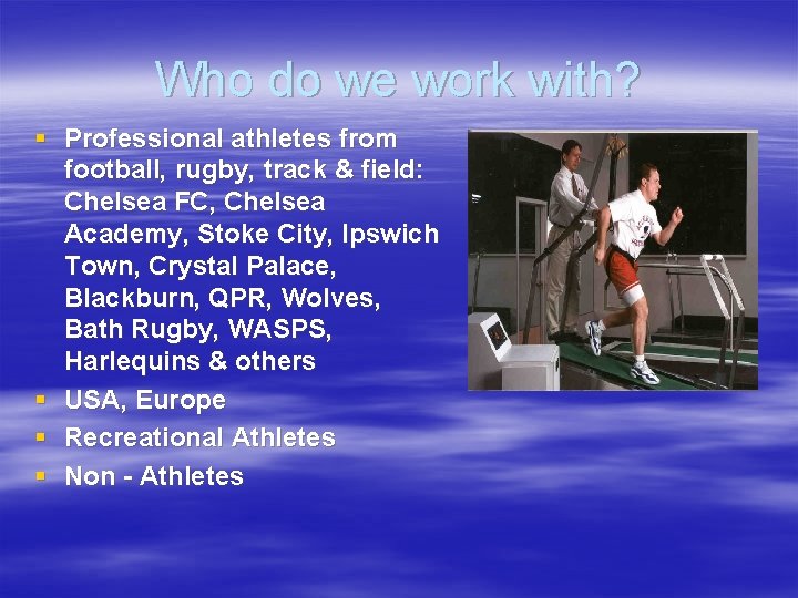 Who do we work with? § Professional athletes from football, rugby, track & field: