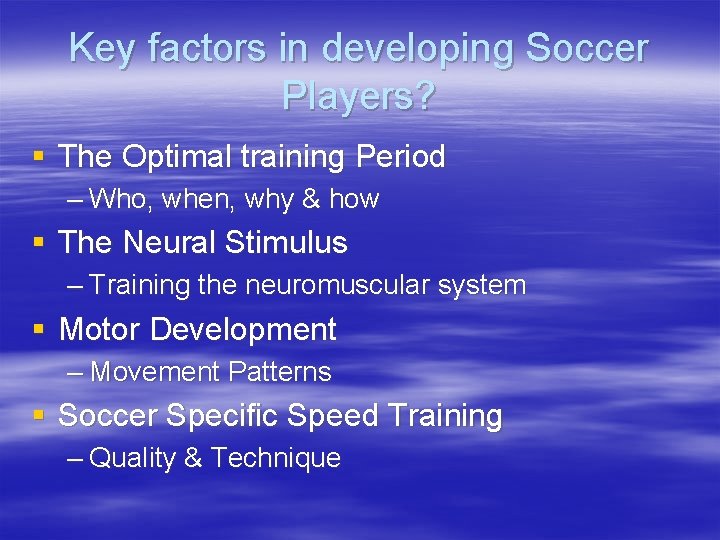 Key factors in developing Soccer Players? § The Optimal training Period – Who, when,