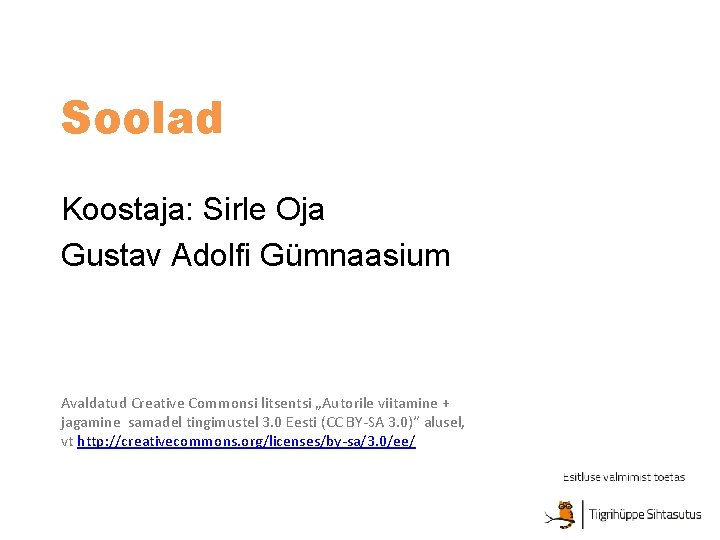 Soolad Koostaja: Sirle Oja Gustav Adolfi Gümnaasium Avaldatud Creative Commonsi litsentsi „Autorile viitamine +