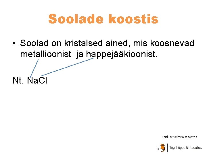 Soolade koostis • Soolad on kristalsed ained, mis koosnevad metallioonist ja happejääkioonist. Na. Cl