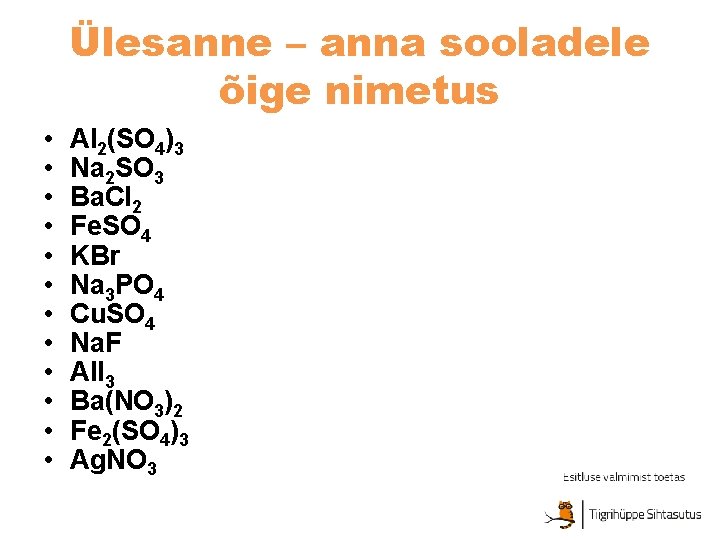 Ülesanne – anna sooladele õige nimetus • • • Al 2(SO 4)3 Na 2