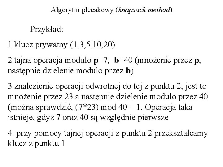 Algorytm plecakowy (knapsack method) Przykład: 1. klucz prywatny (1, 3, 5, 10, 20) 2.