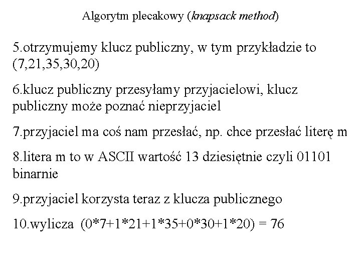 Algorytm plecakowy (knapsack method) 5. otrzymujemy klucz publiczny, w tym przykładzie to (7, 21,