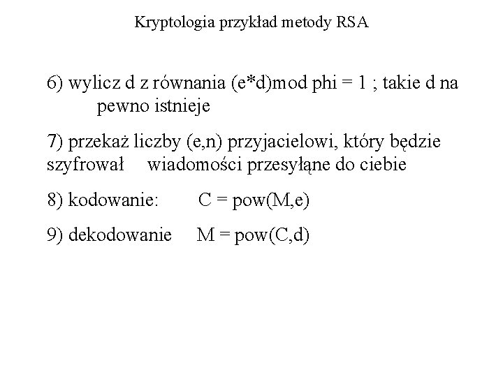 Kryptologia przykład metody RSA 6) wylicz d z równania (e*d)mod phi = 1 ;