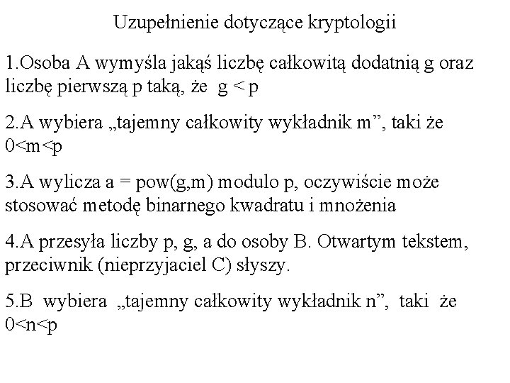 Uzupełnienie dotyczące kryptologii 1. Osoba A wymyśla jakąś liczbę całkowitą dodatnią g oraz liczbę