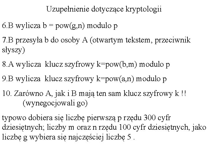 Uzupełnienie dotyczące kryptologii 6. B wylicza b = pow(g, n) modulo p 7. B