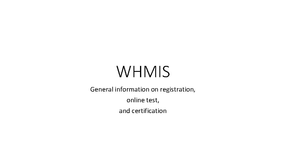 WHMIS General information on registration, online test, and certification 