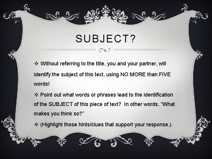 SUBJECT? v Without referring to the title, you and your partner, will identify the