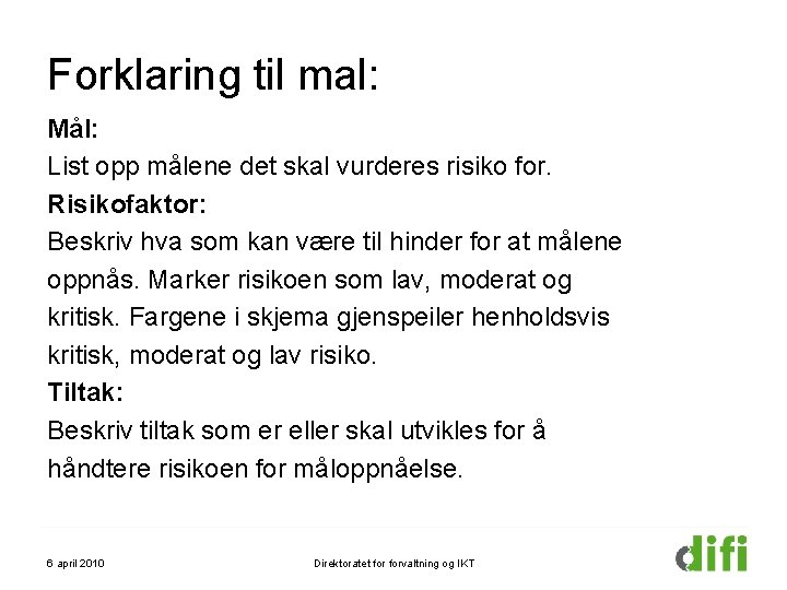 Forklaring til mal: Mål: List opp målene det skal vurderes risiko for. Risikofaktor: Beskriv