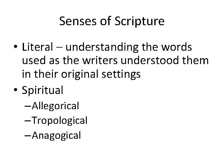 Senses of Scripture • Literal – understanding the words used as the writers understood