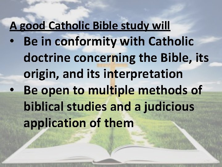 A good Catholic Bible study will • Be in conformity with Catholic doctrine concerning