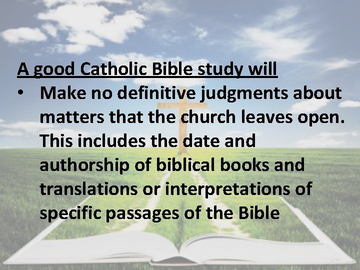A good Catholic Bible study will • Make no definitive judgments about matters that