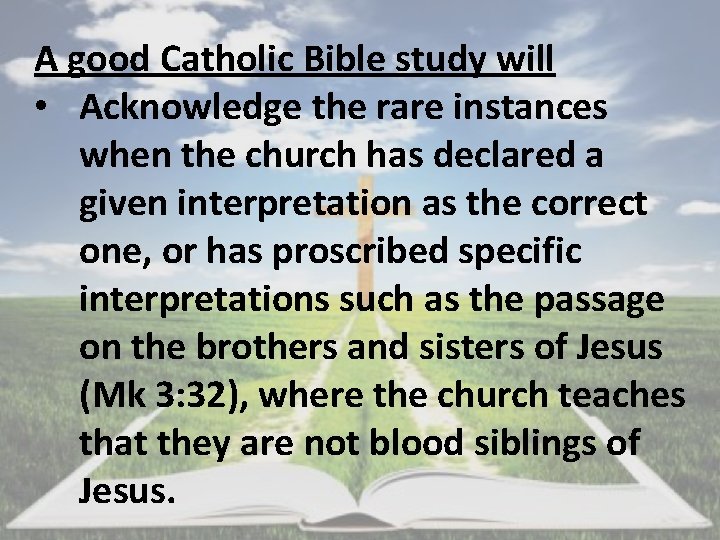 A good Catholic Bible study will • Acknowledge the rare instances when the church