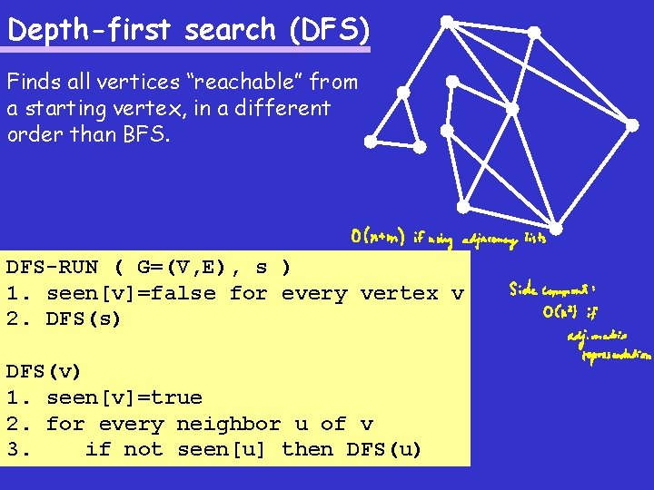 Depth-first search (DFS) Finds all vertices “reachable” from a starting vertex, in a different