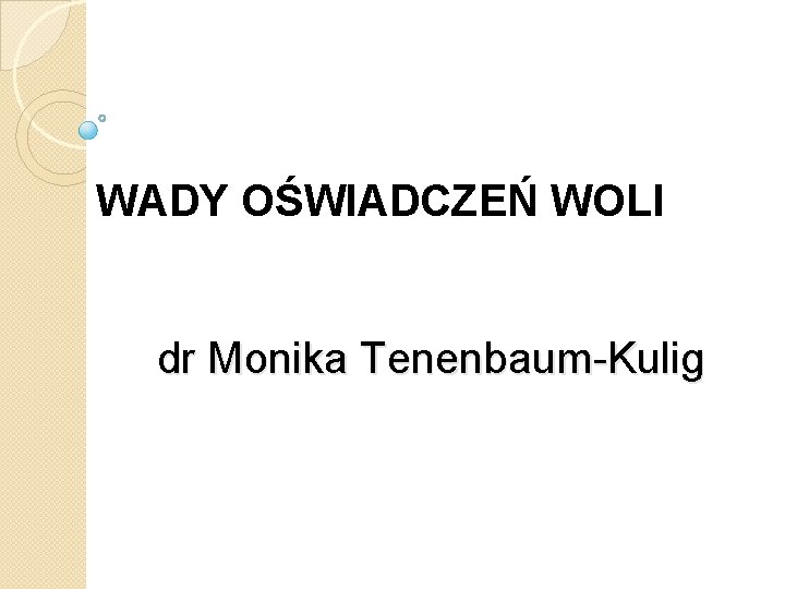 WADY OŚWIADCZEŃ WOLI dr Monika Tenenbaum-Kulig 