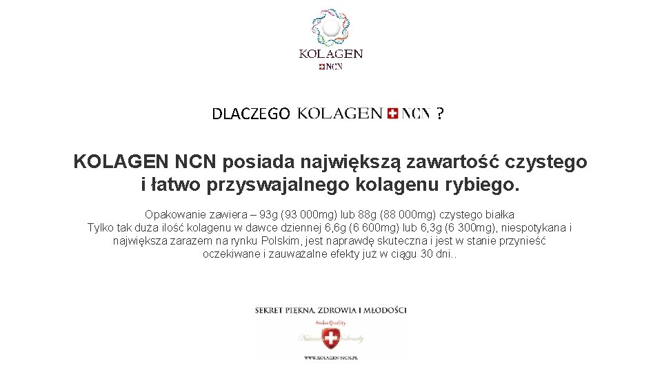 DLACZEGO ? KOLAGEN NCN posiada największą zawartość czystego i łatwo przyswajalnego kolagenu rybiego. Opakowanie