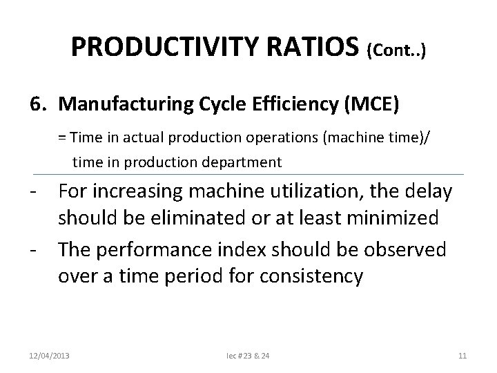 PRODUCTIVITY RATIOS (Cont. . ) 6. Manufacturing Cycle Efficiency (MCE) = Time in actual