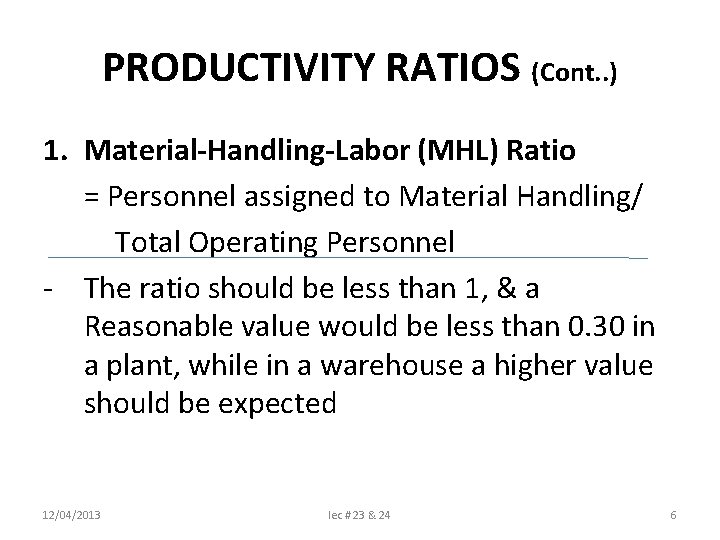 PRODUCTIVITY RATIOS (Cont. . ) 1. Material-Handling-Labor (MHL) Ratio = Personnel assigned to Material