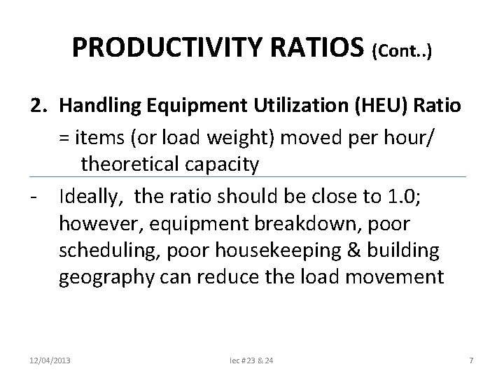 PRODUCTIVITY RATIOS (Cont. . ) 2. Handling Equipment Utilization (HEU) Ratio = items (or