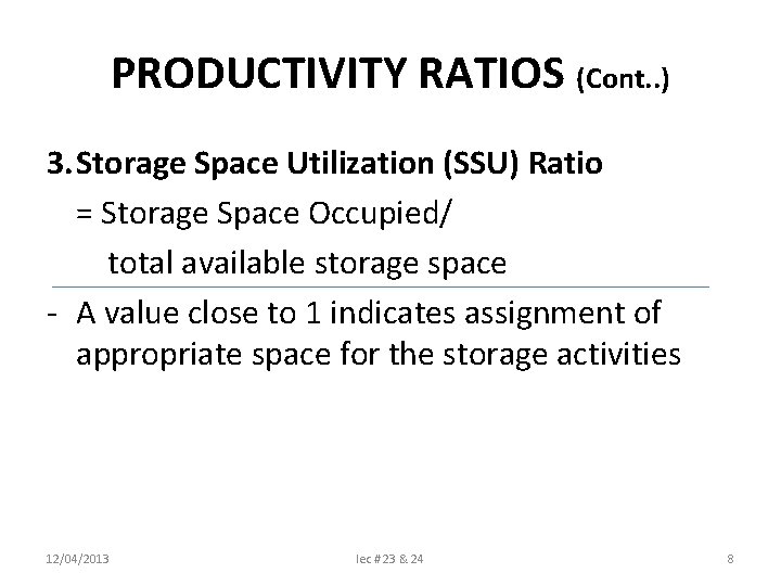 PRODUCTIVITY RATIOS (Cont. . ) 3. Storage Space Utilization (SSU) Ratio = Storage Space