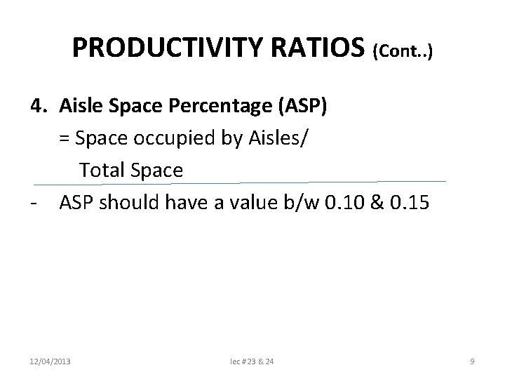 PRODUCTIVITY RATIOS (Cont. . ) 4. Aisle Space Percentage (ASP) = Space occupied by