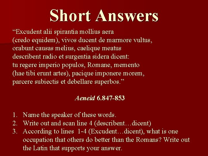 Short Answers “Excudent alii spirantia mollius aera (credo equidem), vivos ducent de marmore vultus,
