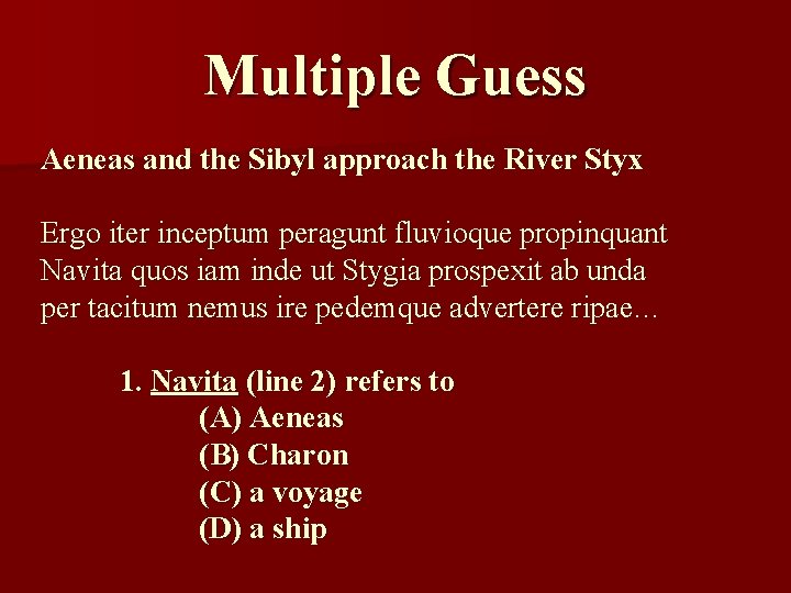 Multiple Guess Aeneas and the Sibyl approach the River Styx Ergo iter inceptum peragunt