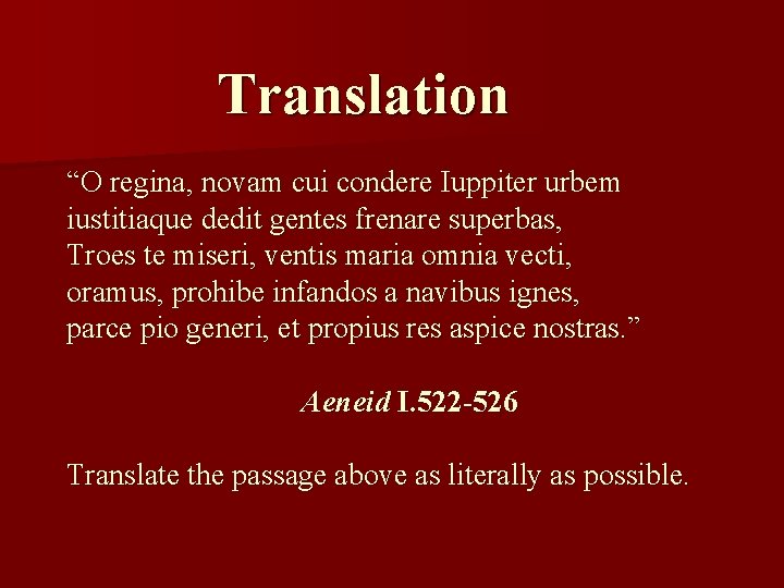 Translation “O regina, novam cui condere Iuppiter urbem iustitiaque dedit gentes frenare superbas, Troes