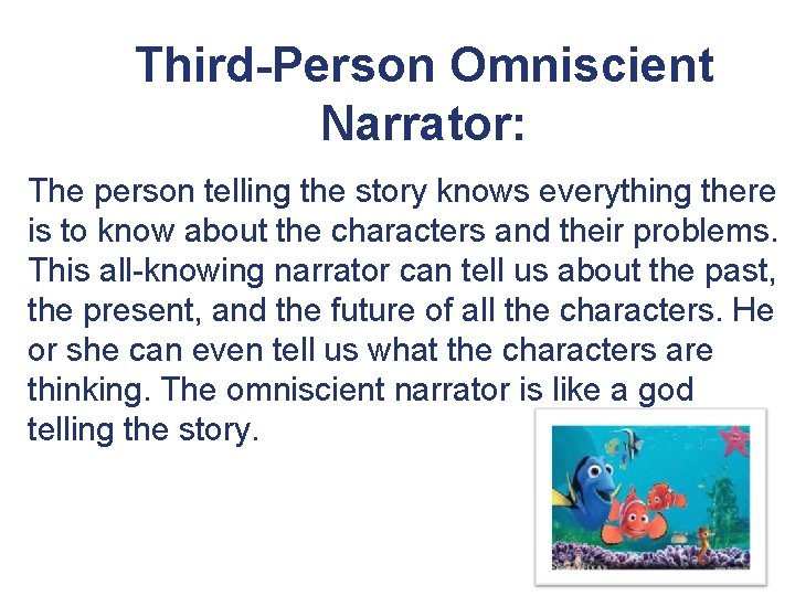 Third-Person Omniscient Narrator: The person telling the story knows everything there is to know